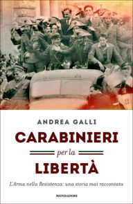 Title: Carabinieri per la libertà, Author: Andrea Galli