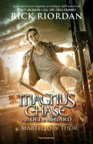 Title: Magnus Chase e gli Dei di Asgard - 2. Il martello di Thor, Author: Rick Riordan