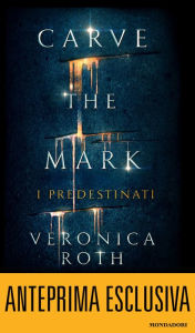 Title: Carve the Mark - I Predestinati. Anteprima Esclusiva (Italian edition), Author: Veronica Roth