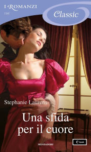 Title: Una sfida per il cuore (I Romanzi Classic), Author: Stephanie Laurens