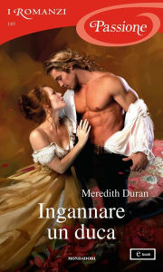 Title: Ingannare un duca (I Romanzi Passione), Author: Meredith Duran