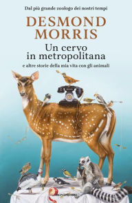 Title: Un cervo in metropolitana, Author: Desmond Morris