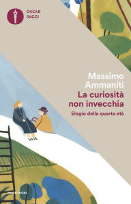 Title: La curiosità non invecchia, Author: Massimo Ammaniti