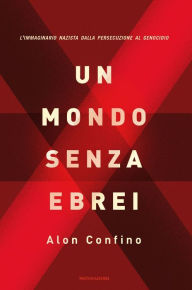 Title: Un mondo senza ebrei, Author: Alon Confino
