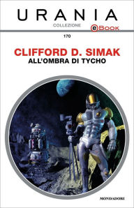 Title: All'ombra di Tycho (Urania), Author: Clifford D. Simak