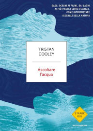 Title: Ascoltare l'acqua, Author: Tristan Gooley