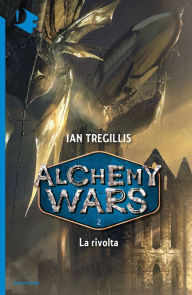 Title: Alchemy Wars - 2. La rivolta, Author: Ian Tregillis