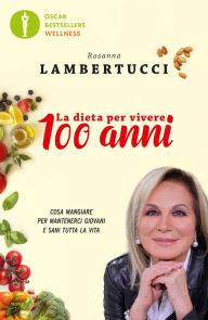 Title: La dieta per vivere 100 anni, Author: Rosanna Lambertucci