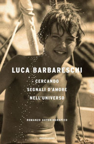 Title: Cercando segnali d'amore nell'universo, Author: Luca Barbareschi