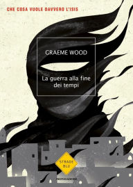 Title: La guerra alla fine dei tempi, Author: Graeme Wood