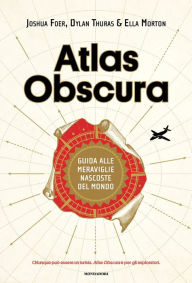 Title: Atlas Obscura: Guida alle meraviglie nascoste del mondo, Author: Joshua Foer