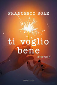 Title: Ti voglio bene - #poesie, Author: Francesco Sole