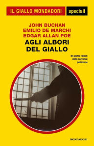 Title: Agli albori del giallo (Il Giallo Mondadori), Author: John Buchan