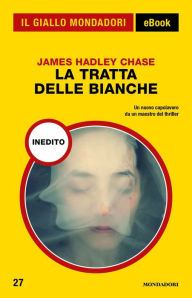 Title: La tratta delle bianche (Il Giallo Mondadori), Author: James Hadley Chase