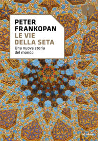 Title: Le vie della seta, Author: Peter Frankopan