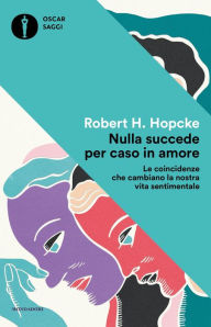 Title: Nulla succede per caso in amore, Author: Robert H. Hopcke