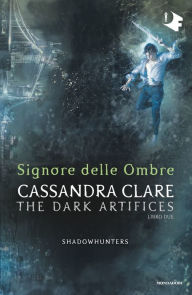 Title: Shadowhunters: Dark Artifices - 2. Signore delle Ombre, Author: Cassandra Clare