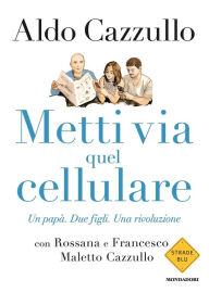Title: Metti via quel cellulare, Author: Aldo Cazzullo