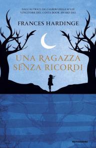 Title: Una ragazza senza ricordi, Author: Frances Hardinge