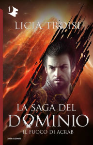 Title: La saga del Dominio - 2. Il fuoco di Acrab, Author: Licia Troisi