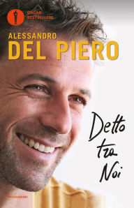 Title: Detto tra noi, Author: Alessandro Del Piero