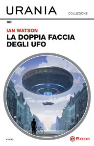 Title: La doppia faccia degli UFO (Urania), Author: Ian Watson