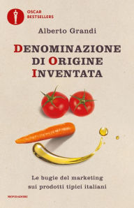 Title: Denominazione di origine inventata, Author: Alberto Grandi