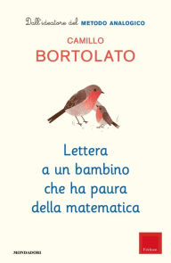 Title: Lettera a un bambino che ha paura della matematica, Author: Camillo Bortolato