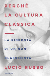 Title: Perché la cultura classica, Author: Lucio Russo