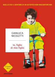 Title: Io, figlio di mio figlio, Author: Gianluca Nicoletti