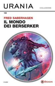 Title: Il mondo dei Berserker (Urania), Author: Fred Saberhagen
