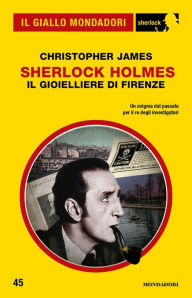 Title: Sherlock Holmes - Il gioielliere di Firenze (Il Giallo Mondadori Sherlock), Author: Christopher James