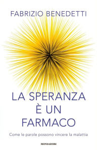 Title: La speranza è un farmaco, Author: Fabrizio Benedetti