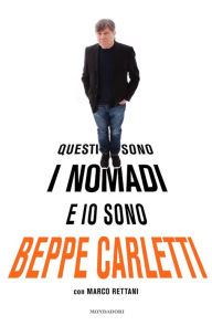 Title: Questi sono i Nomadi e io sono Beppe Carletti, Author: Beppe Carletti