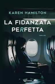 Title: La fidanzata perfetta, Author: Karen Hamilton