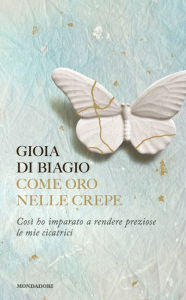 Title: Come oro nelle crepe, Author: Gioia Di Biagio