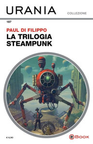 Title: La trilogia steampunk (Urania), Author: Paul Di Filippo