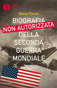 Title: Biografia non autorizzata della Seconda Guerra Mondiale, Author: Marco Pizzuti