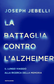 Title: La battaglia contro l'Alzheimer, Author: Joseph Jebelli