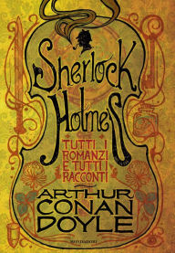 Title: Sherlock Holmes. Tutti i romanzi e tutti i racconti, Author: Arthur Conan Doyle