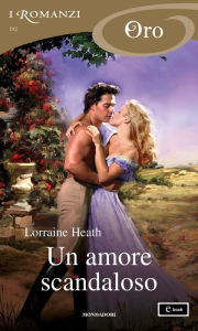 Title: Un amore scandaloso (I Romanzi Oro), Author: Lorraine Heath