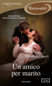 Title: Un amico per marito (I Romanzi Introvabili), Author: Elizabeth Lowell