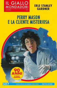 Title: Perry Mason e la cliente misteriosa (Il Giallo Mondadori), Author: Erle Stanley Gardner