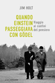 Title: Quando Einstein passeggiava con Gödel, Author: Jim Holt