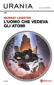Title: L'uomo che vedeva gli atomi (Urania), Author: Murray Leinster