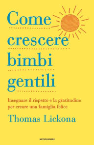 Title: Come crescere bimbi gentili, Author: Thomas Lickona