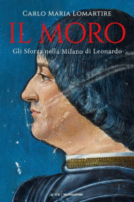 Title: Il Moro, Author: Carlo Maria Lomartire