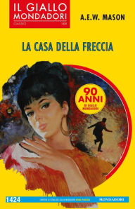 Title: La casa della freccia (Il Giallo Mondadori), Author: A.E.W. Mason