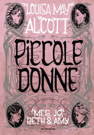 Title: PICCOLE DONNE - Meg, Jo, Bet & Amy, Author: Louisa May Alcott