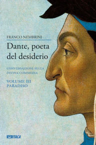 Title: Dante, poeta del desiderio - Volume III: Conversazioni sulla Divina Commedia. Volume III Paradiso, Author: Franco Nembrini